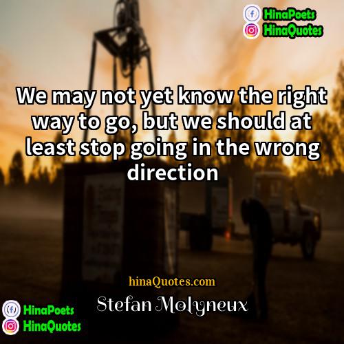 Stefan Molyneux Quotes | We may not yet know the right